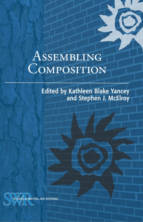 Assembling Composition by Kathleen Blake Yancey, Paperback | Indigo Chapters