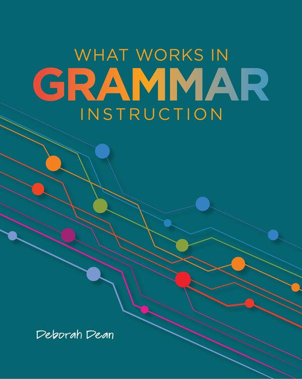 What Works in Grammar Instruction by DEBORAH Dean, Paperback | Indigo Chapters