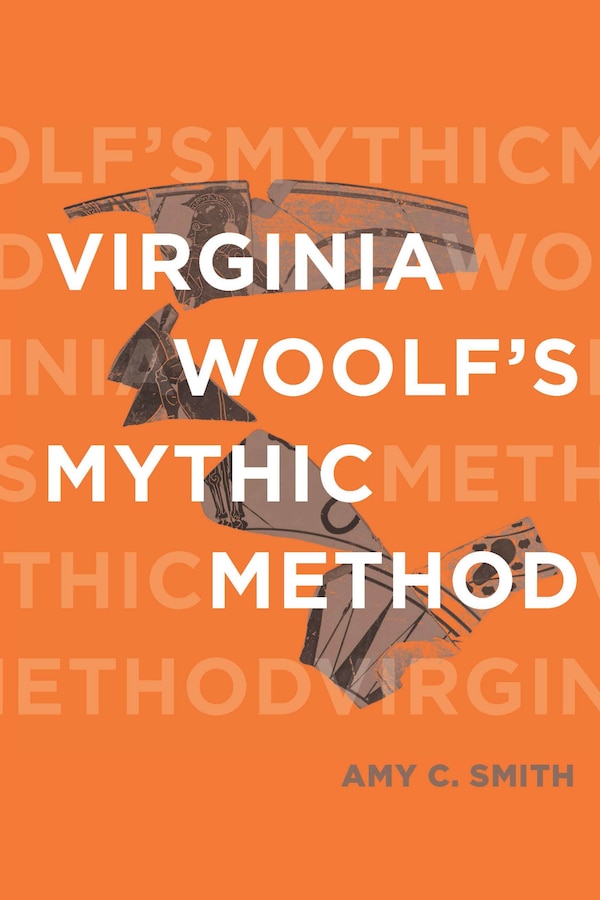 Virginia Woolf’s Mythic Method by Amy C. Smith, Hardcover | Indigo Chapters