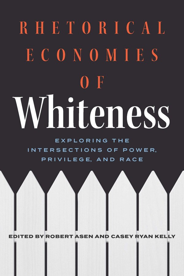 Rhetorical Economies of Whiteness by Robert Asen, Hardcover | Indigo Chapters