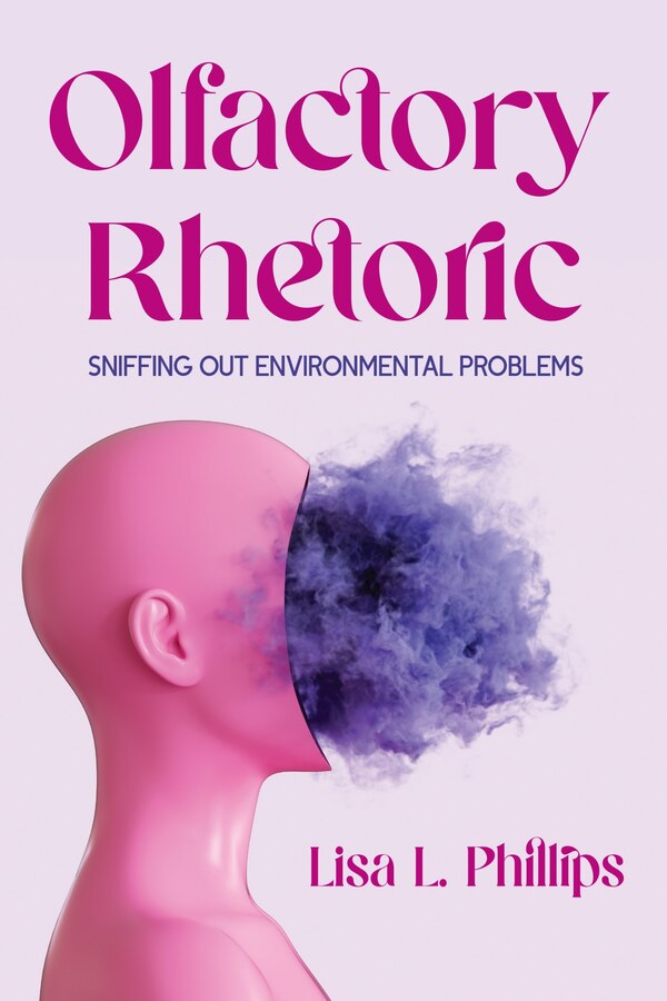 Olfactory Rhetoric by Lisa L. Phillips, Hardcover | Indigo Chapters