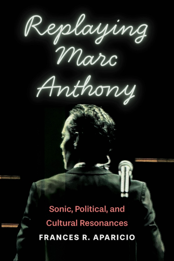 Replaying Marc Anthony by Frances R. Aparicio, Hardcover | Indigo Chapters