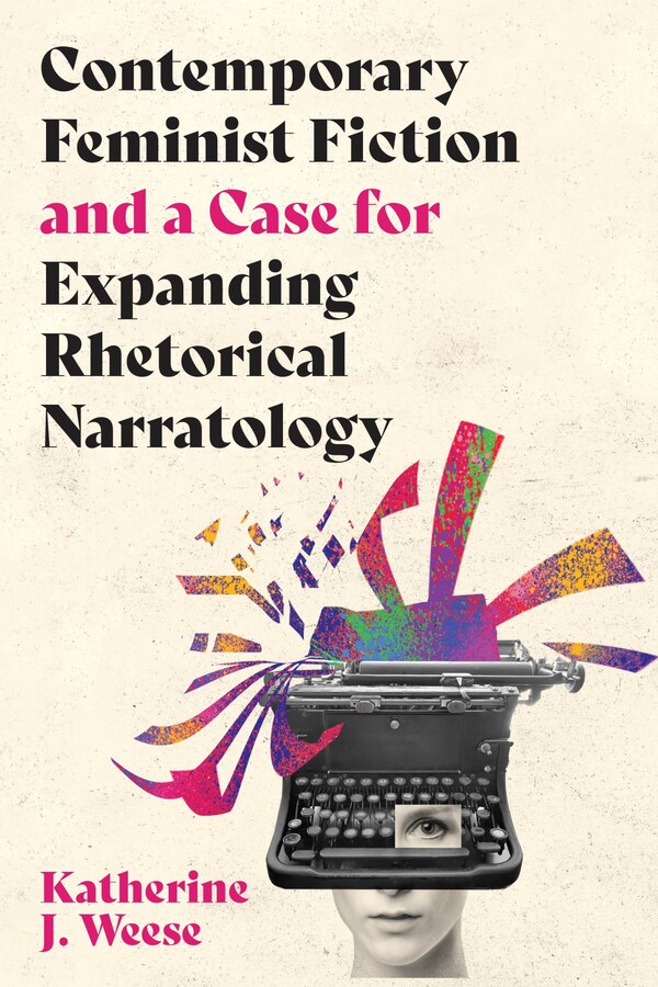 Contemporary Feminist Fiction and a Case for Expanding Rhetorical Narratology by Katherine J. Weese, Hardcover | Indigo Chapters