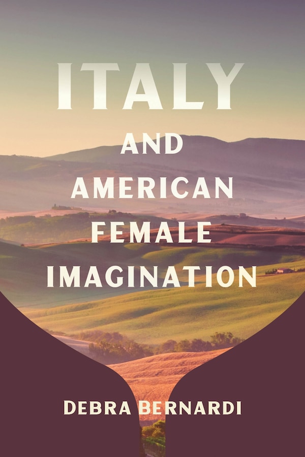 Italy and American Female Imagination by Debra Bernardi, Hardcover | Indigo Chapters