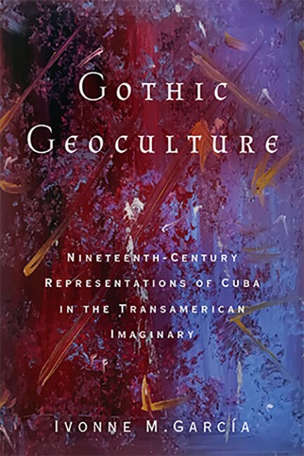 Gothic Geoculture by Ivonne M. García, Paperback | Indigo Chapters