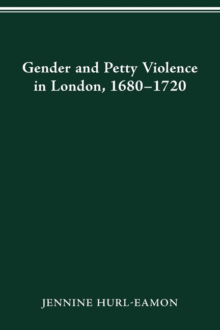 Gender And Petty Violence In London 1680-1720 by Jennine Hurl-eamon, Paperback | Indigo Chapters
