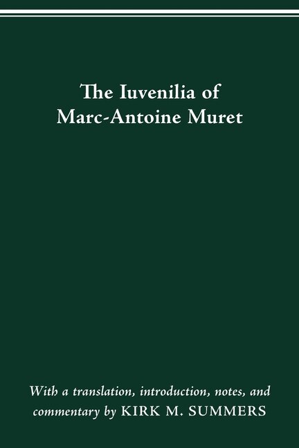 The Iuvenilia Of Marc-antoine Muret by KIRK M SUMMERS, Paperback | Indigo Chapters
