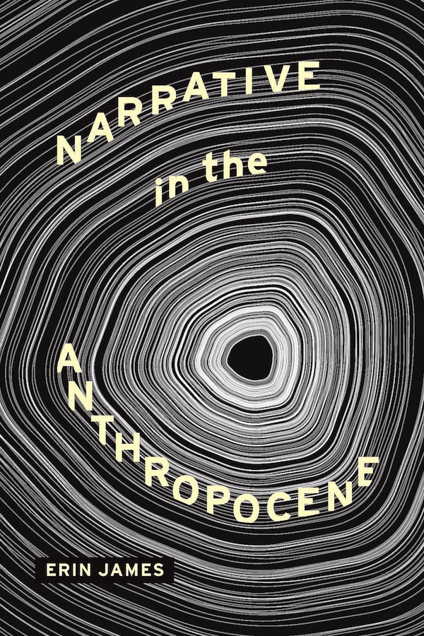 Narrative in the Anthropocene by Erin James, Paperback | Indigo Chapters