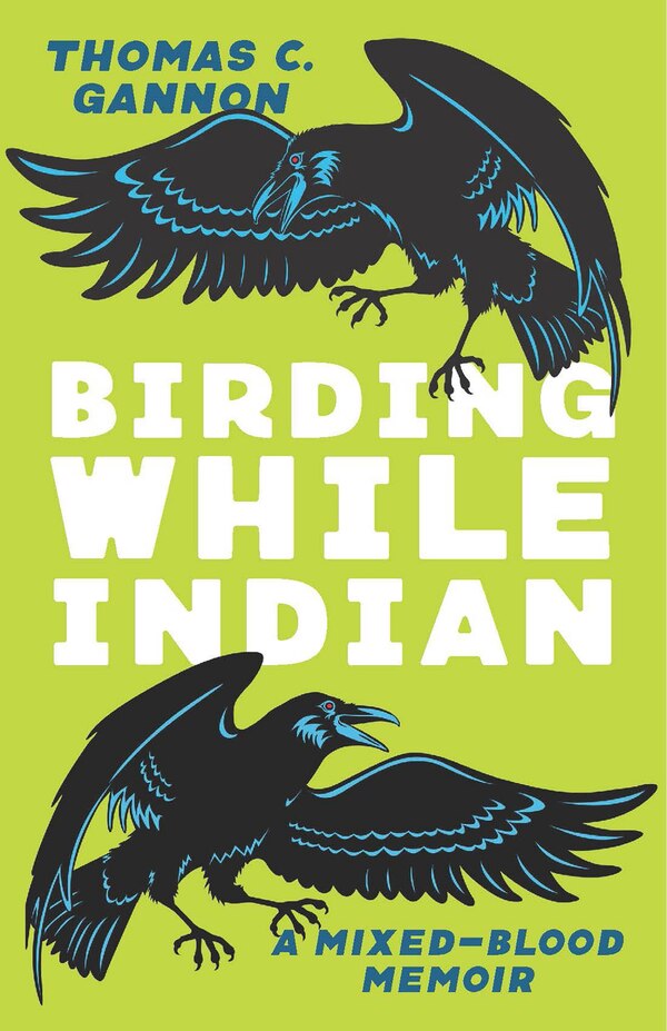 Birding While Indian by Thomas C. Gannon, Paperback | Indigo Chapters