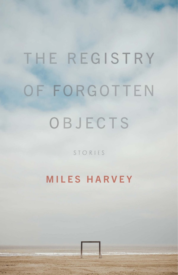 The Registry of Forgotten Objects by Miles Harvey, Paperback | Indigo Chapters