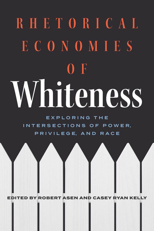 Rhetorical Economies of Whiteness by Robert Asen, Paperback | Indigo Chapters