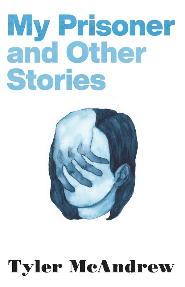 My Prisoner and Other Stories by Tyler McAndrew, Paperback | Indigo Chapters