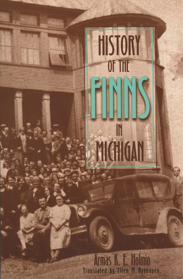 History Of The Finns In Michigan by Armas K E. Holmio, Paperback | Indigo Chapters