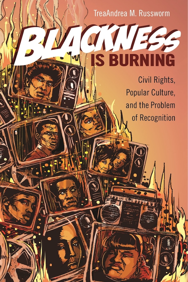 Blackness Is Burning by TreaAndrea M. Russworm, Paperback | Indigo Chapters