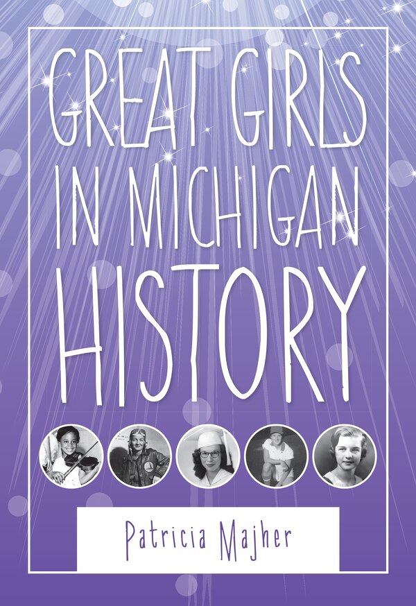 Great Girls in Michigan History by Patricia Majher, Paperback | Indigo Chapters
