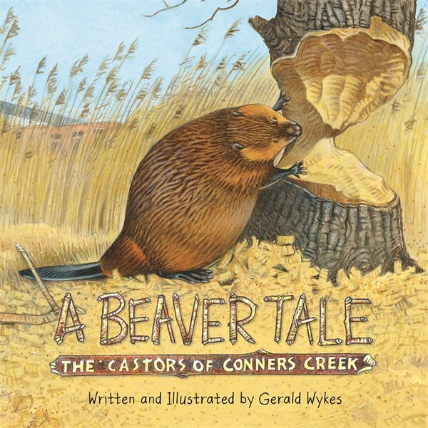 A Beaver Tale by Gerald Wykes, Hardcover | Indigo Chapters