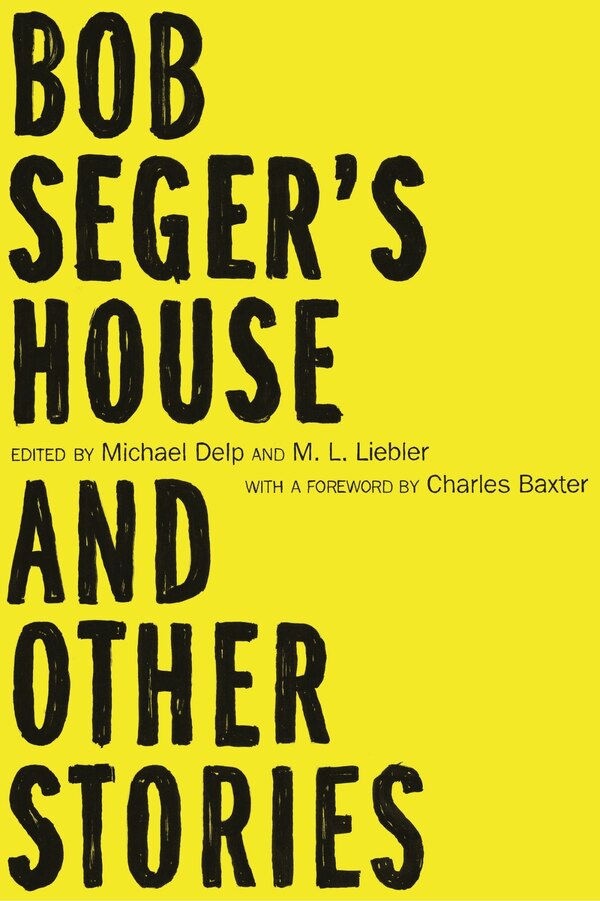 Bob Seger's House and Other Stories by Michael Delp, Paperback | Indigo Chapters