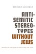Anti-Semitic Stereotypes Without Jews by Bernard Glassman, Paperback | Indigo Chapters