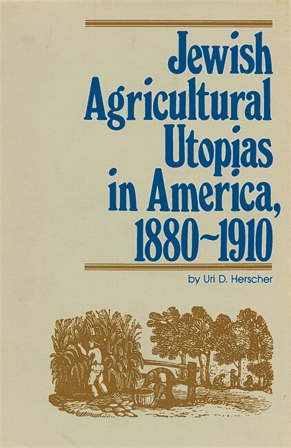Jewish Agricultural Utopias in America 1880-1910 by Uri D. Herscher, Paperback | Indigo Chapters