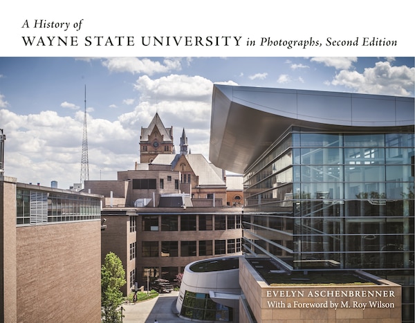 A History of Wayne State University in Photographs by Evelyn Aschenbrenner, Hardcover | Indigo Chapters