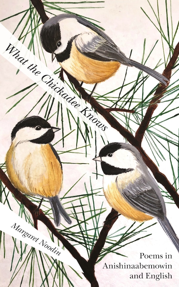 What the Chickadee Knows by Margaret Noodin, Paperback | Indigo Chapters