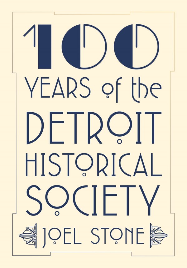 100 Years of the Detroit Historical Society by Joel Stone, Paperback | Indigo Chapters