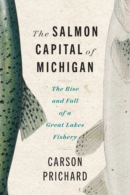 The Salmon Capital of Michigan by Carson Prichard, Paperback | Indigo Chapters