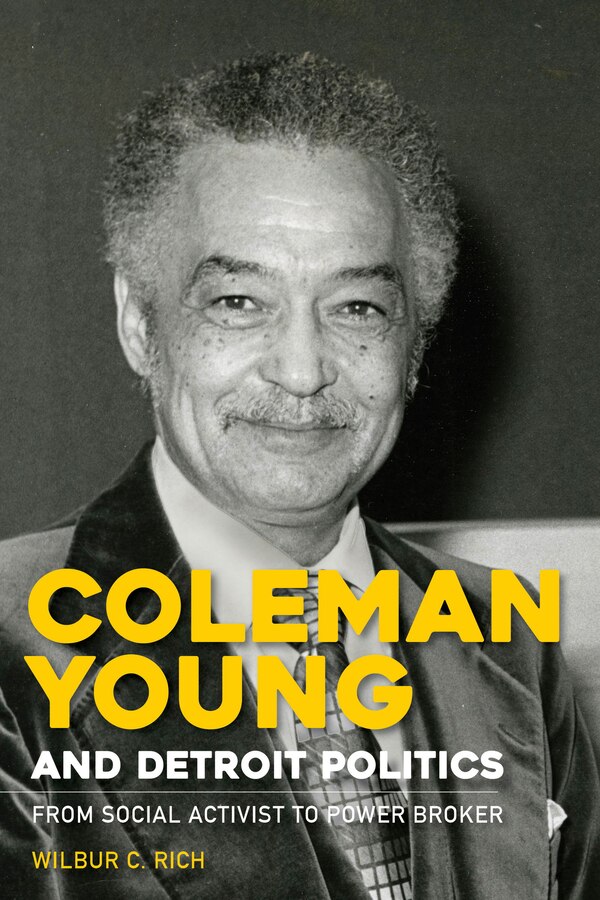 Coleman Young and Detroit Politics by Wilbur C. Rich, Paperback | Indigo Chapters