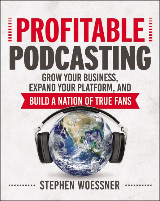 Profitable Podcasting by Stephen Woessner, Paperback | Indigo Chapters