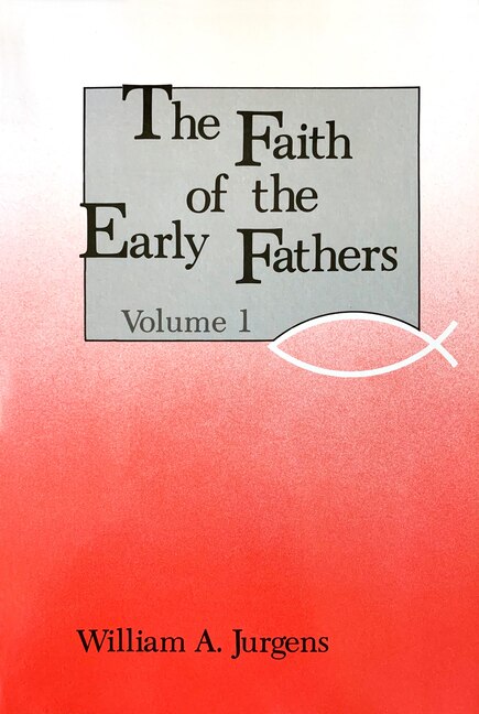 Faith of the Early Fathers by William A. Jurgens, Paperback | Indigo Chapters