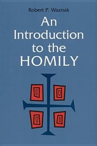 An Introduction To The Homily by Robert P Waznak, Paperback | Indigo Chapters