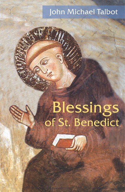 Blessings of St. Benedict by John Michael Talbot, Paperback | Indigo Chapters