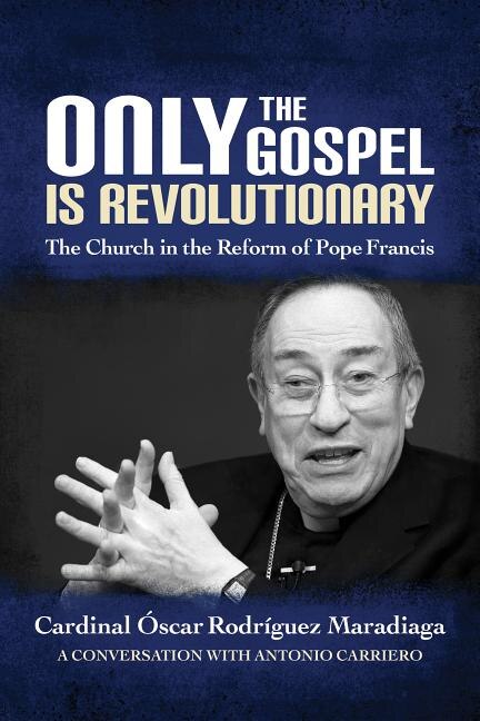 Only the Gospel Is Revolutionary by Oscar Rodriguez Maradiaga, Paperback | Indigo Chapters