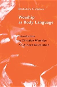 Worship as Body Language by Elochukwu E Uzukwu, Paperback | Indigo Chapters