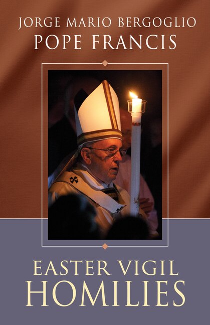 Easter Vigil Homilies by Pope Francis, Paperback | Indigo Chapters