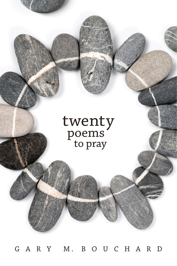 Twenty Poems to Pray by Gary M Bouchard, Paperback | Indigo Chapters
