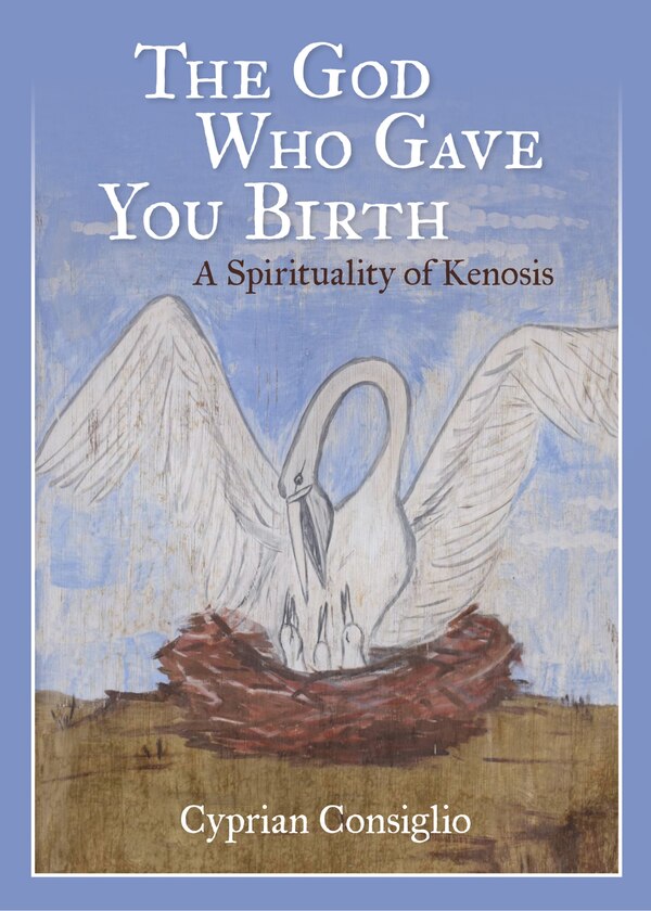The God Who Gave You Birth by Cyprian Consiglio, Paperback | Indigo Chapters