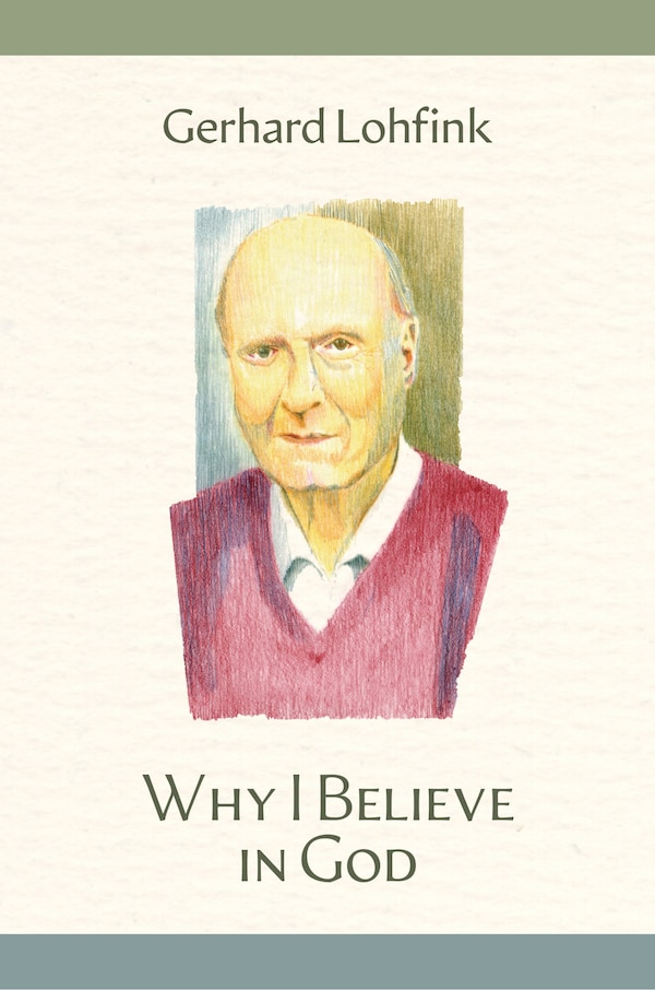 Why I Believe in God by Gerhard Lohfink, Hardcover | Indigo Chapters
