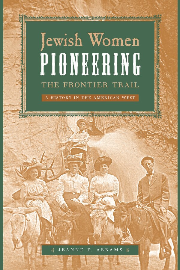 Jewish Women Pioneering the Frontier Trail by Jeanne E. Abrams, Paperback | Indigo Chapters