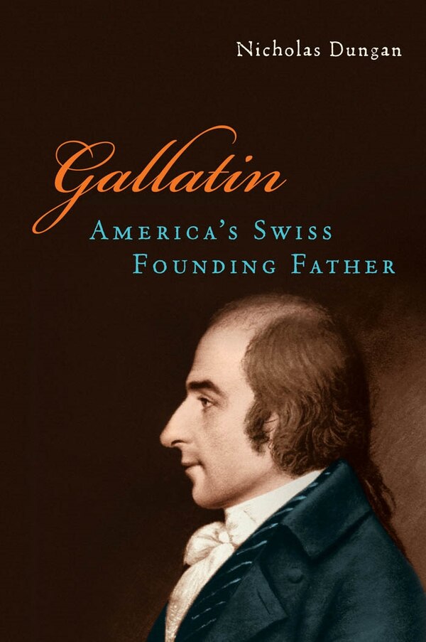 Gallatin by Nicholas Dungan, Hardcover | Indigo Chapters