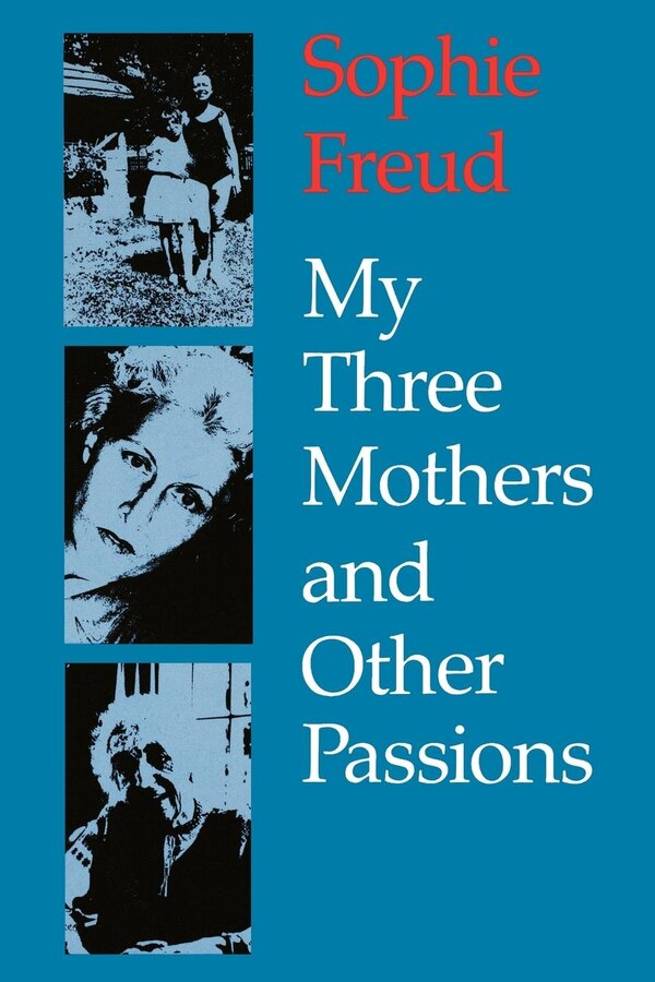 My Three Mothers And Other Passions by Sophie Freud, Paperback | Indigo Chapters