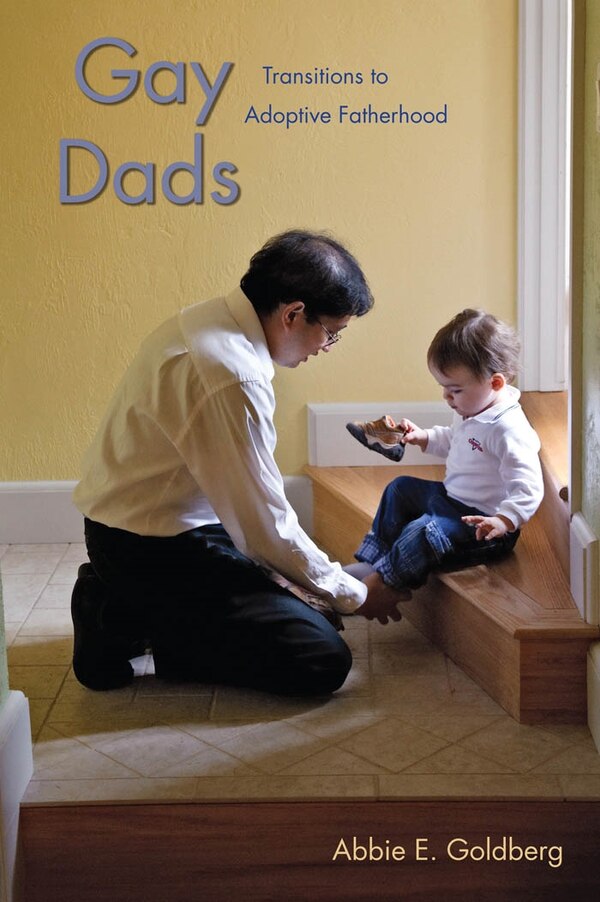 Gay Dads by Abbie E. Goldberg, Paperback | Indigo Chapters