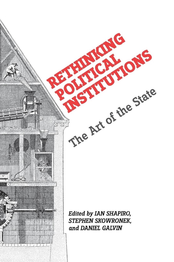 Rethinking Political Institutions by Ian Shapiro, Paperback | Indigo Chapters