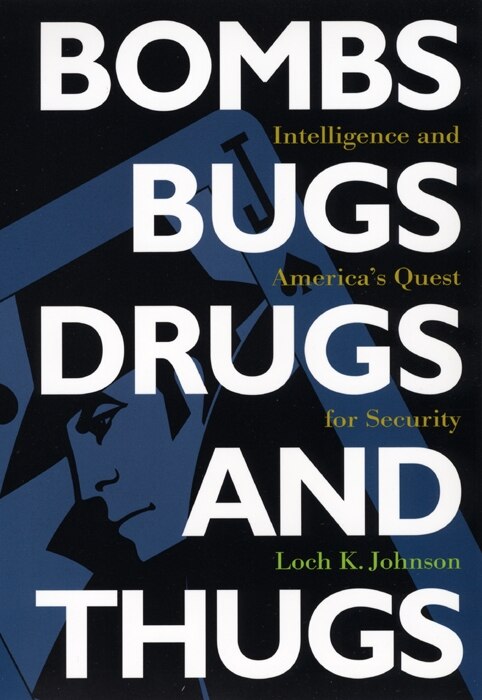 Bombs Bugs Drugs and Thugs by Loch K. Johnson, Paperback | Indigo Chapters