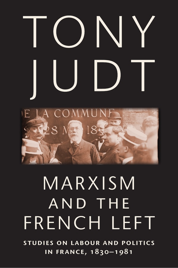 Marxism And The French Left by Tony Judt, Paperback | Indigo Chapters