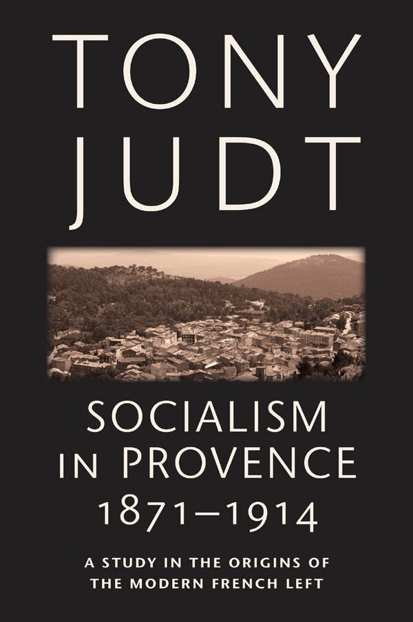 Socialism In Provence 1871-1914 by Tony Judt, Paperback | Indigo Chapters