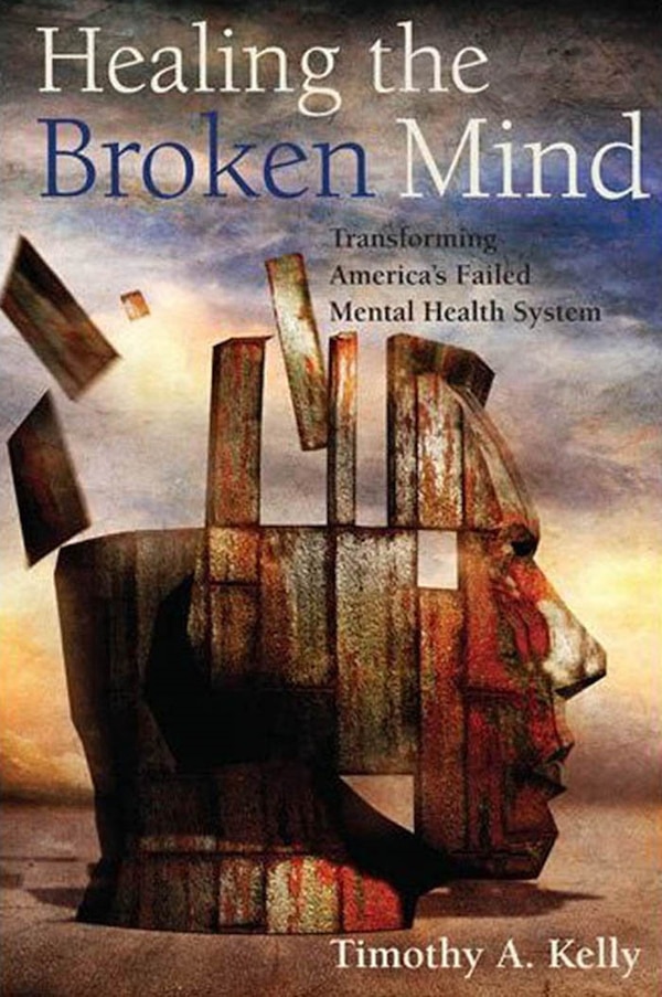 Healing the Broken Mind by Timothy A. Kelly, Hardcover | Indigo Chapters