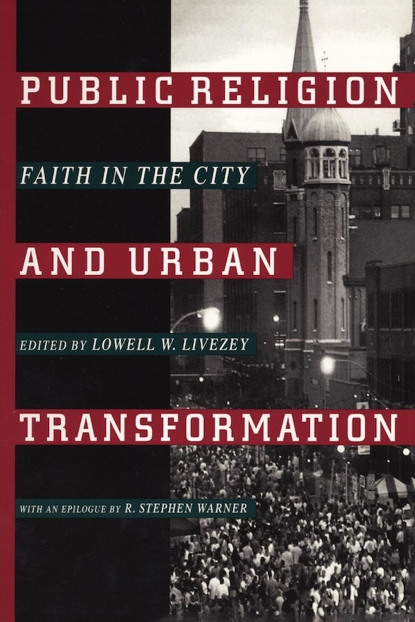 Public Religion and Urban Transformation by Lowell W. Livezey, Paperback | Indigo Chapters