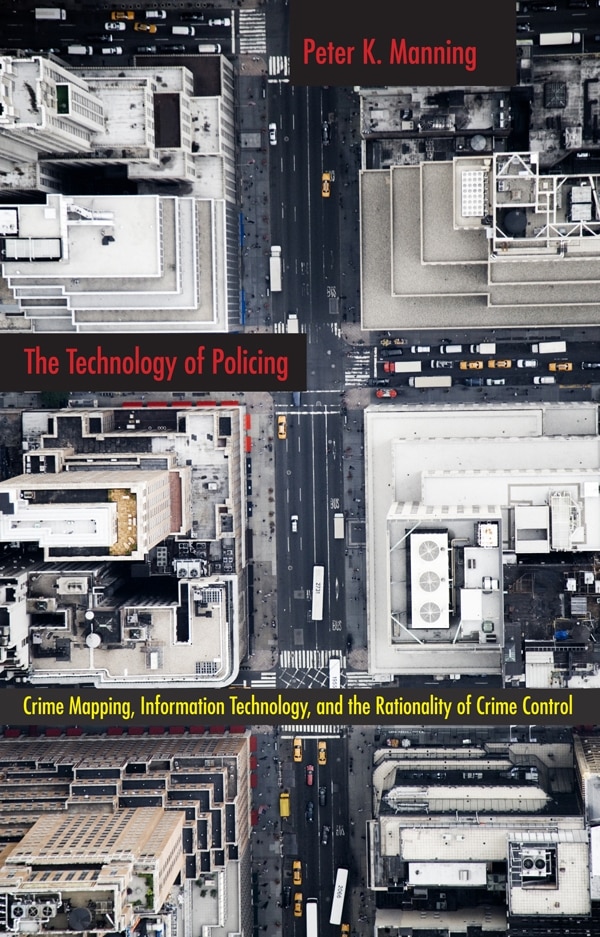 The Technology of Policing by Peter K. Manning, Paperback | Indigo Chapters