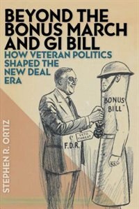 Beyond the Bonus March and GI Bill by Stephen Ortiz, Hardcover | Indigo Chapters